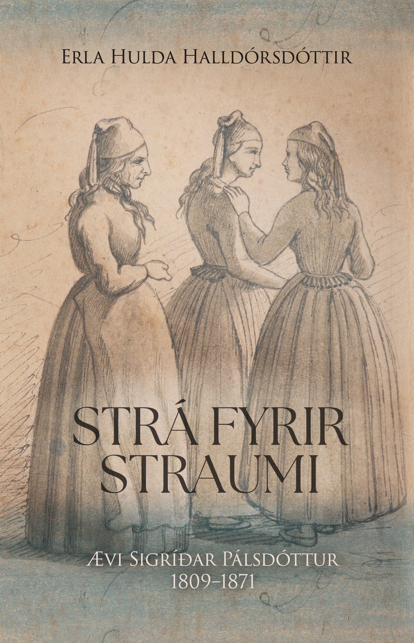 Strá fyrir straumi – Ævisaga Sigríðar Pálsdóttur 1809-1871