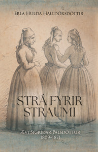 Strá fyrir straumi – Ævisaga Sigríðar Pálsdóttur 1809-1871